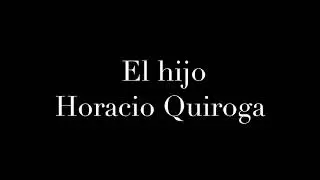El hijo. Horacio Quiroga.