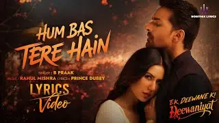 Hum Bas Tere Hain (LYRICS) - Ek Deewane Ki Deewaniyat | Harshvardhan, Sonam | B Praak, Rahul, Prince