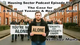 Housing Sector Podcast Episode #54 - The Case for a National Tenants and Residents Union