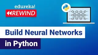Build Neural Networks in Python | Neural Networks Tutorial | Edureka | DL Rewind - 1