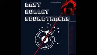 Last Bullet Soundtracks 13# || Third Rail [OST made by @SmileydaRegular]