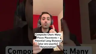 Composite Chart: Many Pisces Placements = Potential Long Distance (also very psychic) Relationships