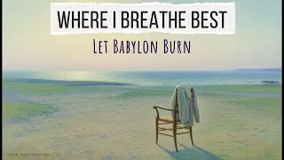 Where I Breathe Best | Let Babylon Burn
