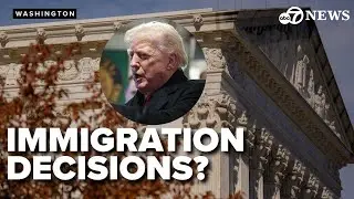 Supreme Court poised to make decision about Trump's immigration policies
