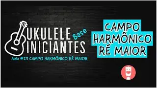 CAMPO HARMÔNICO de Ré Maior no Ukulele [AULA 24]