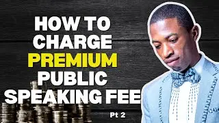 How to Charge Premium Public Speaking Fees & Go Global as a Public Speaker Pt 2  | Speaking Course
