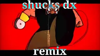 Shucks dx remix 