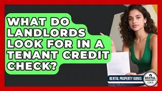 What Do Landlords Look For In A Tenant Credit Check? - Rental Property Gurus