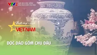 Độc đáo gốm Chu Đậu | Giải mã cuộc sống | Thời báo VTV