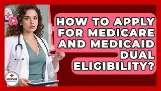 How To Apply For Medicare And Medicaid Dual Eligibility? - Medicare Made Simple Guide