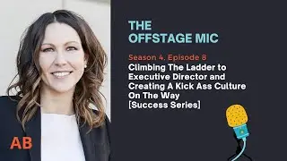 Climbing the Ladder to Executive Director | The Offstage Mic, Episode 38