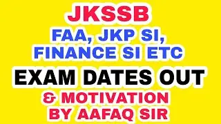 GOOD NEWS - JKSSB EXAM DATES OUT - FAA , JKP SI & MOTIVATION by AAFAQ SIR