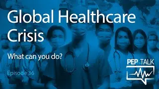 PEP Talk - Episode 36 - Global Healthcare Crisis