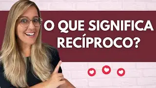 O Que Significa Rec&iacute;proco? O Que &Eacute; Reciprocidade?
