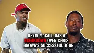 Why Did Kevin McCall Have A Breakdown Over Chris Brown's Successful Tour?