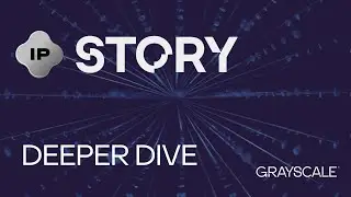 Grayscale Deeper Dive: Story #IP