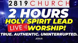 2819 Church &ndash; FATHERS DAY 1pm SERVICE UNINTURRUPTED WORSHIP HOLY SPIRIT TAKEOVER! 6.15.25