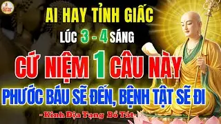 Kinh Địa Tạng Dạy Tỉnh Giấc 3–4H Sáng 🌙 Cứ Niệm 1 Câu Này, Hết Nghèo Hết Bệnh