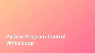 Tutorial - 18 | Python | Program Control | Loop | While Loop | Python Crash Course