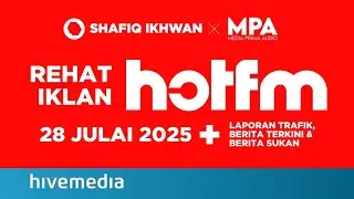 Rehat Iklan Hot FM (28 Julai 2025) + Laporan Trafik, Berita Terkini & Berita Sukan