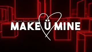 Lucky Luke - Make &Uuml; Mine (feat. Austuzhe)