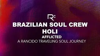 Brazilian Soul Crew feat. Holi - Afflicted (A Rancido Traveling Soul Journey)