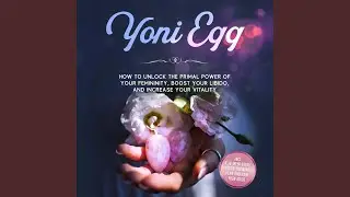 Chapter 46 - Yoni Egg: How to Unlock the Primal Power of Your Femininity, Boost Your Libido,...
