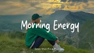 Morning Energy ✨ Comfortable music that makes you feel positive | Indie/Pop/Folk/Acoustic Playlist