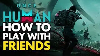 Как играть с друзьями в Once Human