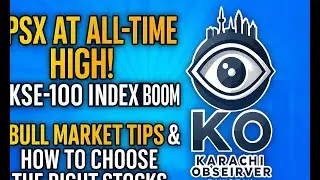 PSX at All-Time High! | KSE-100 Index Boom | Bull Market Tips & How to Choose the Right Stocks