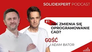 #01 - Jak zmienia się oprogramowanie CAD? | SOLIDEXPERT Podcast