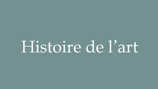 How to Pronounce ''Histoire de l'art'' (Art History) Correctly in French