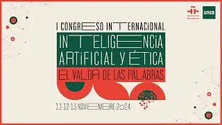 Miércoles mañana. I Congreso Internacional Inteligencia Artificial y Ética: El valor de las palabras