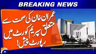 &ldquo;Report on Imran Khan&rsquo;s Health Presented in Supreme Court, Medical Examination Ordered&rdquo; | Geo News