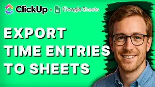 How to Export Time Entries from ClickUp to Sheets [2026 Full Guide]