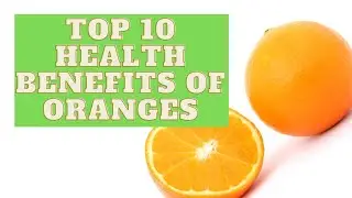 Top 10 Health Benefits Of Oranges