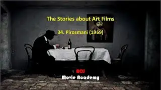 The Stories about Art Films: 34. Pirosmani (1969), ACJ Movie Academy