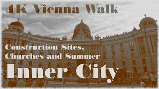 4K Vienna Walk: Inner City: Construction Sites, Churches and Magnificient Buildings in Summer