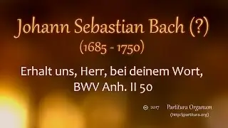 Johann Sebastian Bach (?), Erhalt uns Herr bei deinem WOrt, BWV Anh. II 50