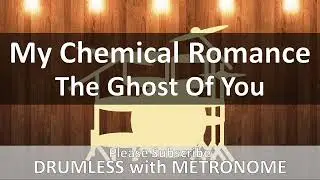 My Chemical Romance - The Ghost Of You (Drumless with Metronome)