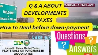 Q & A About Margalla Enclave Development, Taxes, Profit, How to deal before down-payment 
