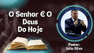 O Senhor &Eacute; O Deus Do Hoje | Pr:Julio Silva