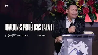 Oraciones prof&eacute;ticas para ti | Ap&oacute;stol Hugo L&oacute;pez | 13 enero 2026