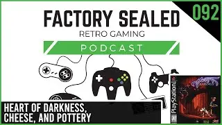 Factory Sealed Retro Gaming Podcast Ep. 92: Heart of Darkness, Cheese, and Pottery