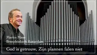 God is getrouw, Zijn plannen falen niet - Martin Mans orgel