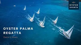 Oyster Palma Regatta - Owners Views | Oyster Yachts