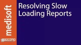 Medisoft - Resolving Slow Loading Reports