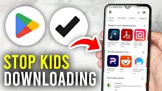 How To Stop Kids From Downloading Apps From Play Store - Full Guide