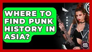 Where To Find Punk History In Asia? - Pure Punk Pulse