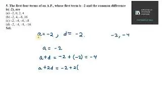 5  The first four terms of an A P , whose first term is &ndash;2 and the common difference is&ndash;2, are